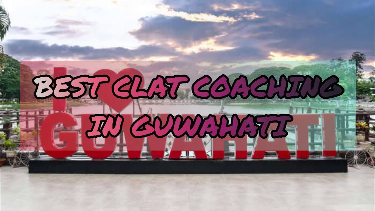 Best CLAT Coaching in Guwahati || Top CLAT Coaching in Guwahati
