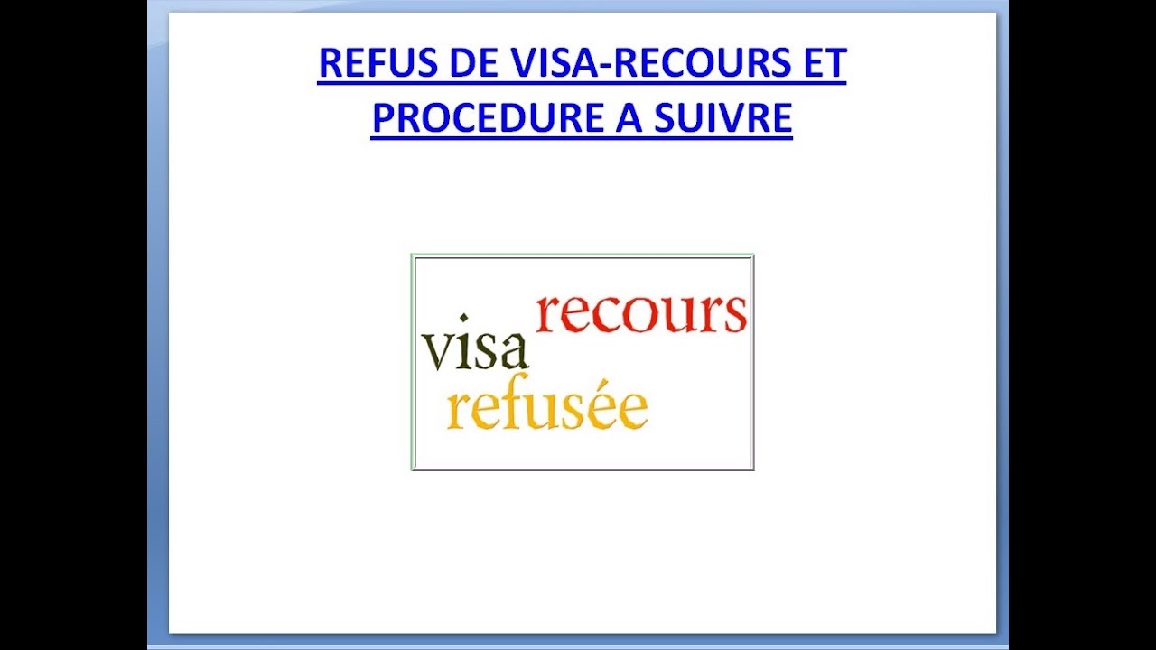 اشنو ندير بعد الرفض ديال الفيزا -Le recours pour refus de visa.