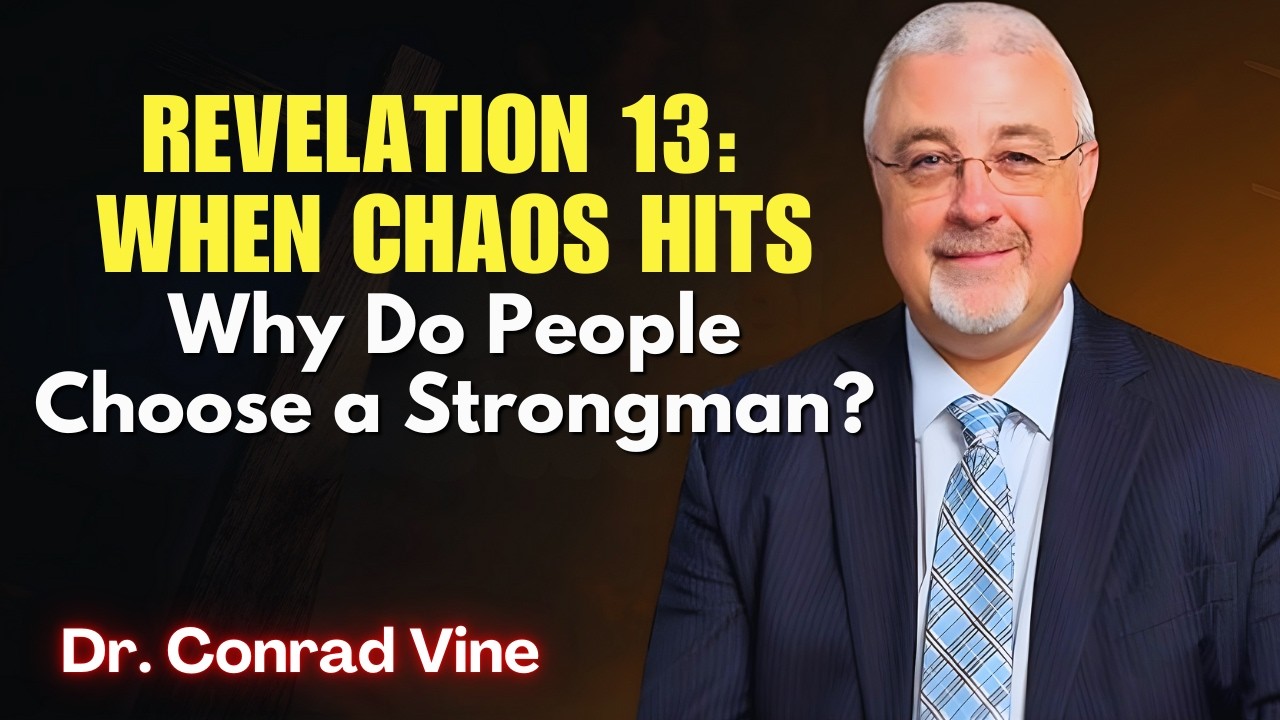 Conrad Vine SERMONS - Revelation 13: When Chaos Hits, Why Do People Choose a Strongman?