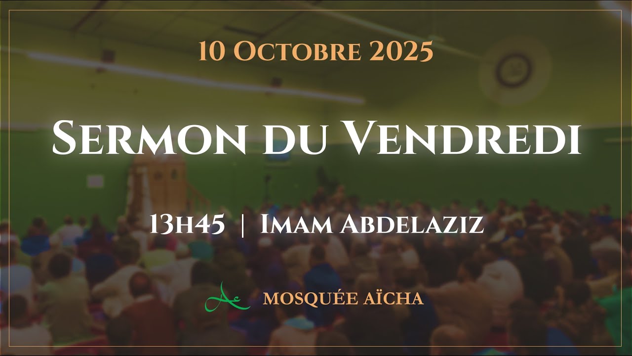 🔴 Imam Abdelaziz | Sermon du Vendredi 10/10/2025 | Mosqu&eacute;e A&iuml;cha