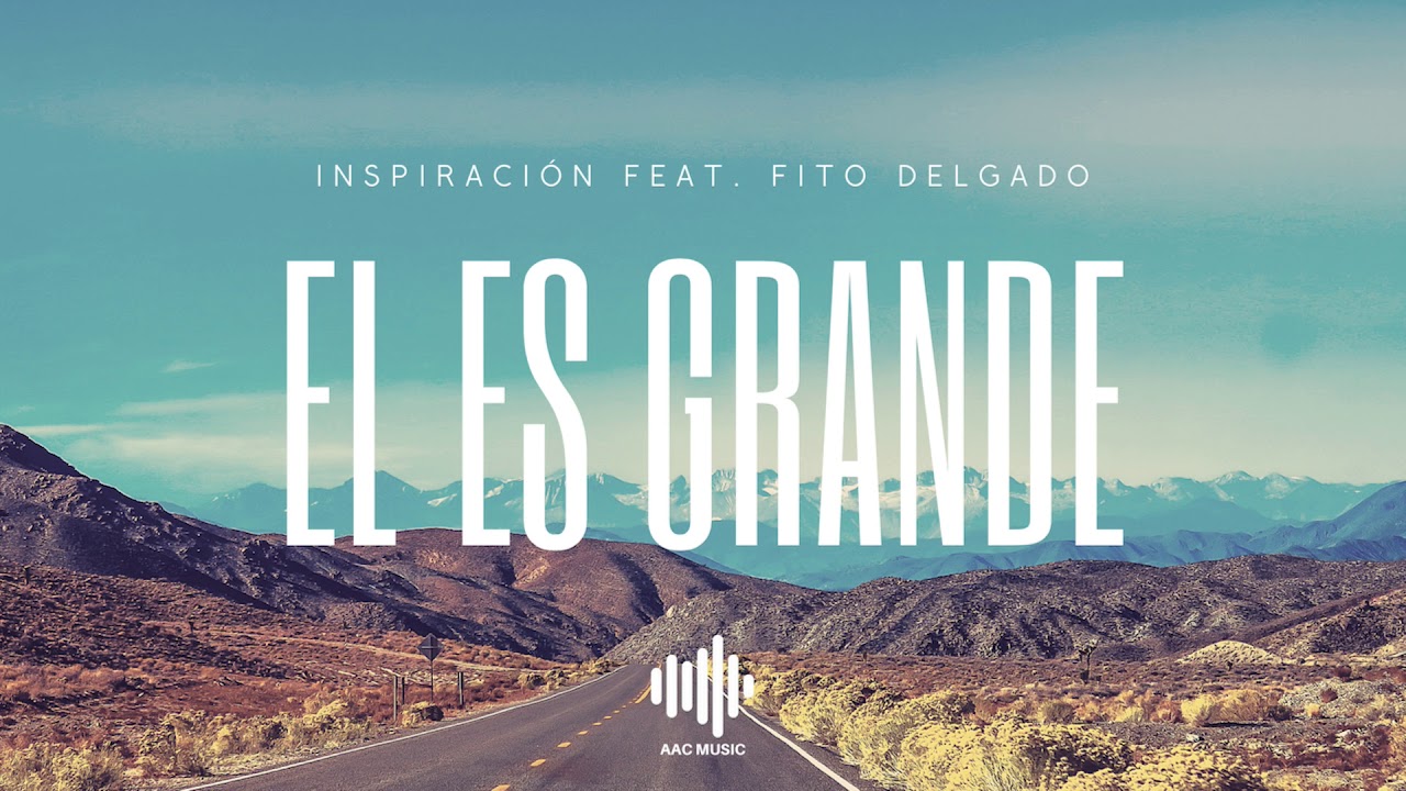 El Es Grande - Inspiraci&oacute;n (feat. Fito Delgado)