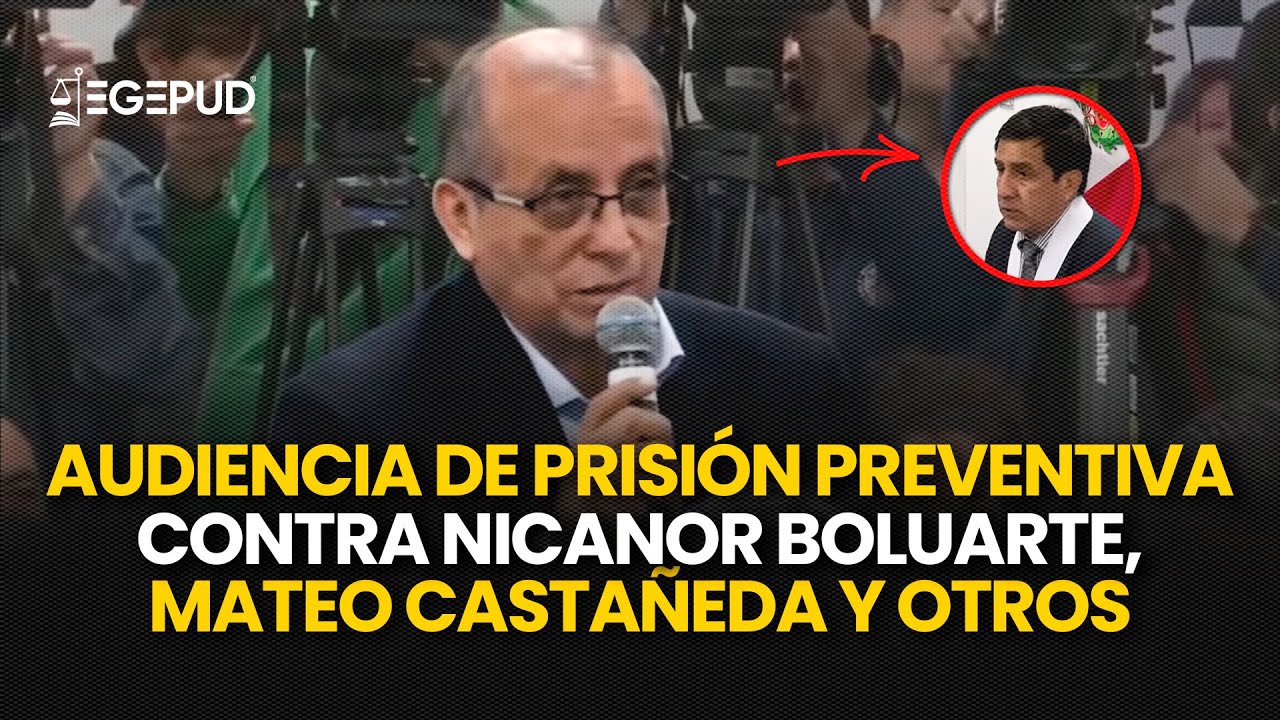Audiencia de prisión preventiva contra Nicanor Boluarte, Mateo Castañeda y otros