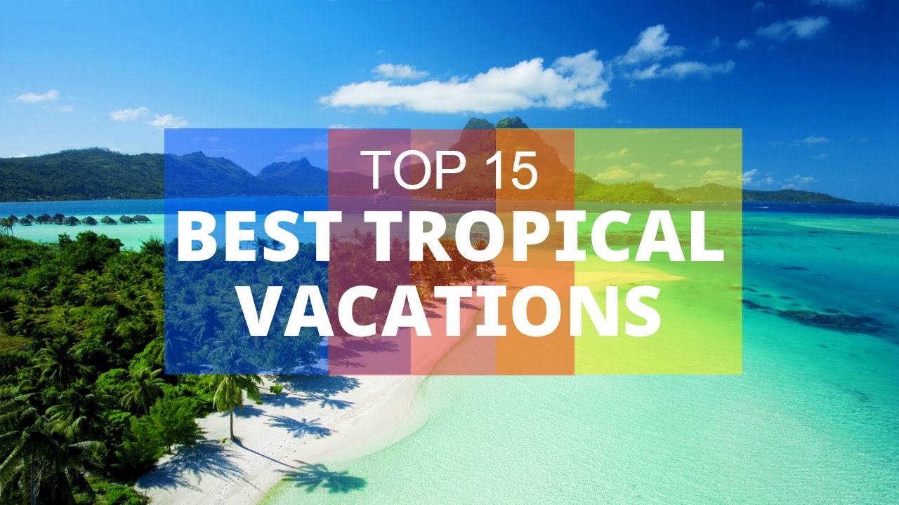 TOP 15. Best Tropical Vacations - Beautiful Islands