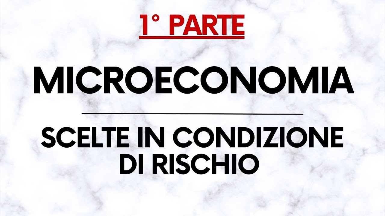 Microeconomia: Scelte in condizione di rischio &ndash; Teoria PARTE 1/2