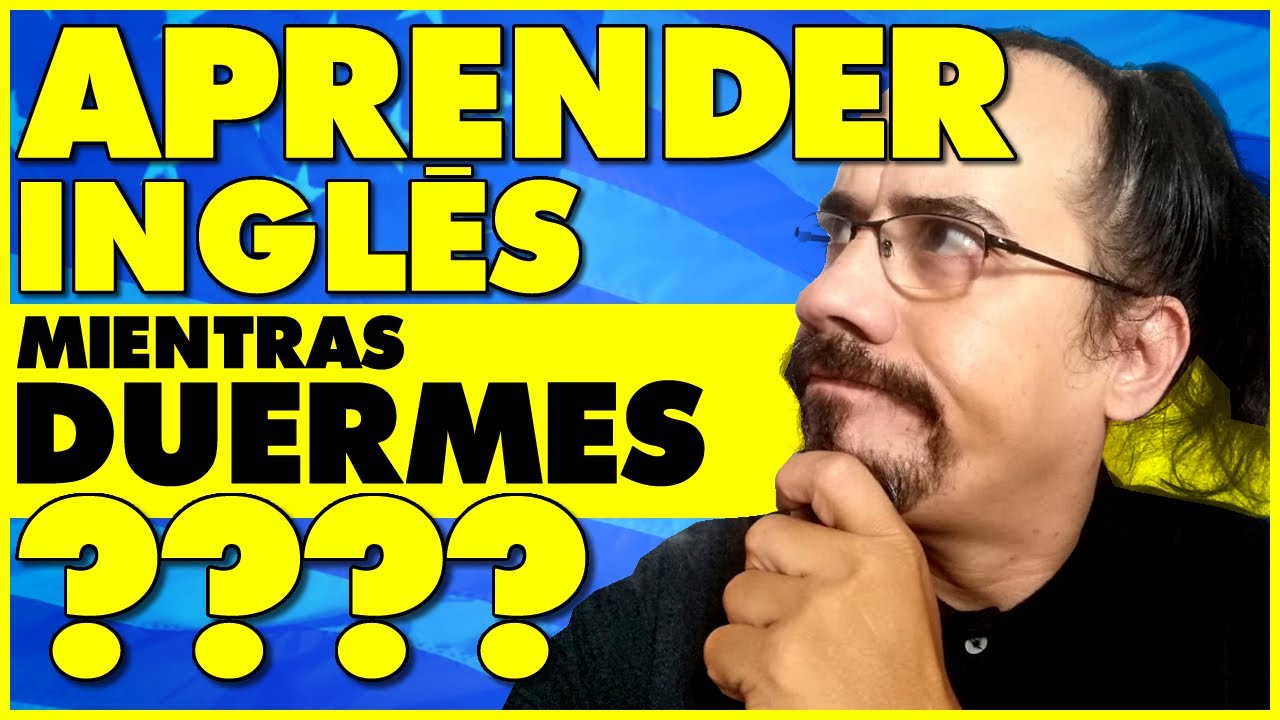 Aprender Ingl&eacute;s Mientras Duermes - Mito o Realidad   🇺🇸🇺🇸🇺🇸✅✅✅