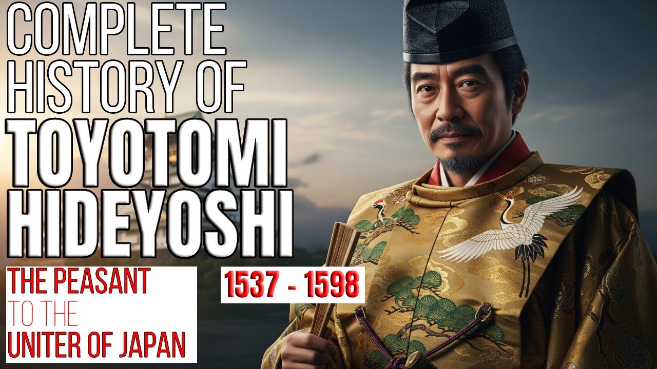 The Complete History of Toyotomi Hideyoshi | Epic Rise of Japan&rsquo;s Great Unifier