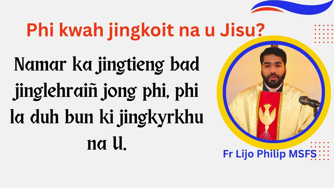 Namar ka jingtieng bad jinglehraiñ jong phi, phi la duh bun ki jingkyrkhu na U. | Fr Lijo Philip