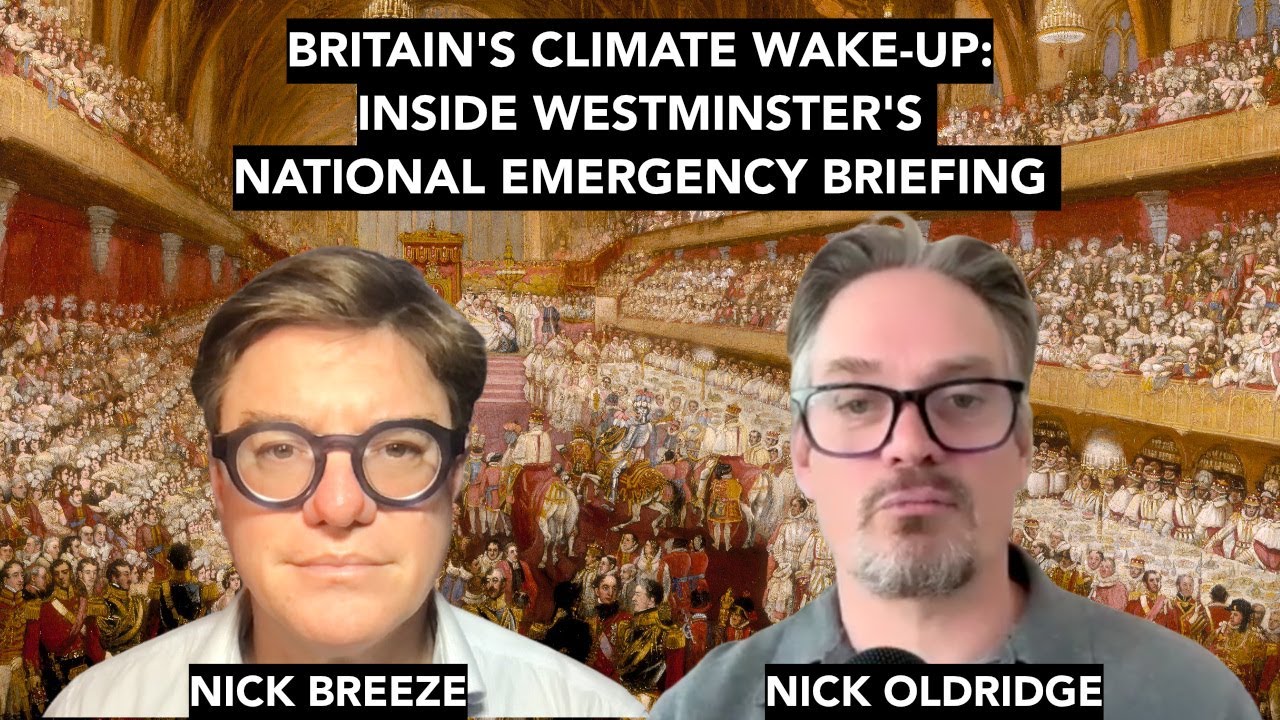 Britain&rsquo;s Climate Wake-up:&nbsp;Inside Westminster&rsquo;s National Emergency Briefing -Organiser Nick Oldridge