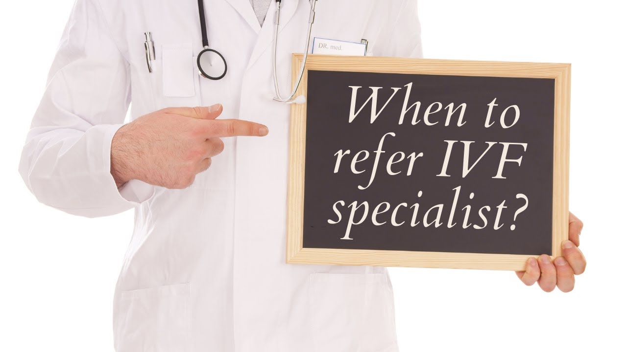 When to refer IVF Specialist