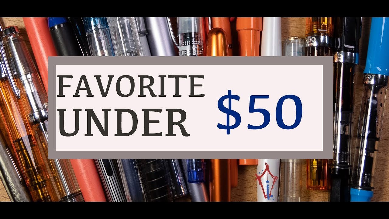 My Favorite Pens Under $50!