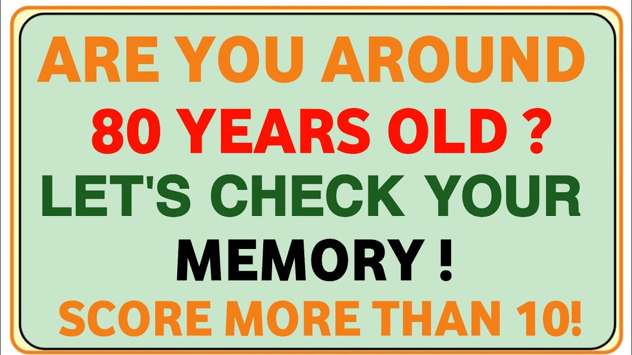 ARE YOU AROUND 80 YEARS OLD? LET'S CHECK YOUR MEMORY! SCORE MORE THAN 10! GK|IQ||MASTERMIND|