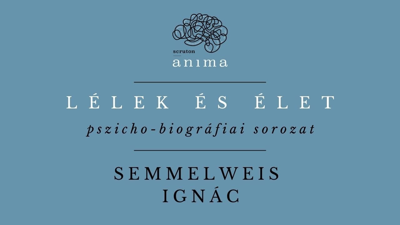 Lélek és Élet - Semmelweis Ignác