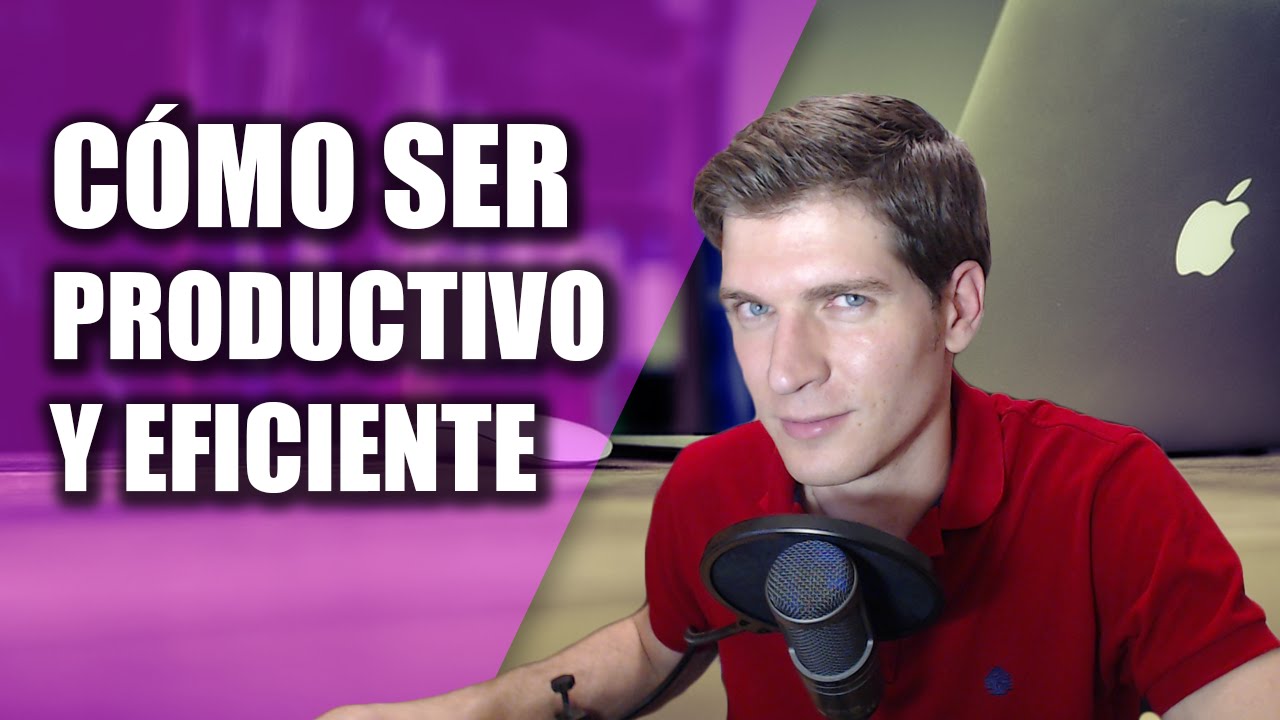 Cómo Ser Más Productivo y Eficiente en lo que Haces