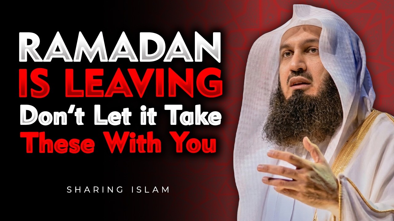 Ramadan Is Leaving — But These 7 Things Can Stay With You Forever | Mufti Menk