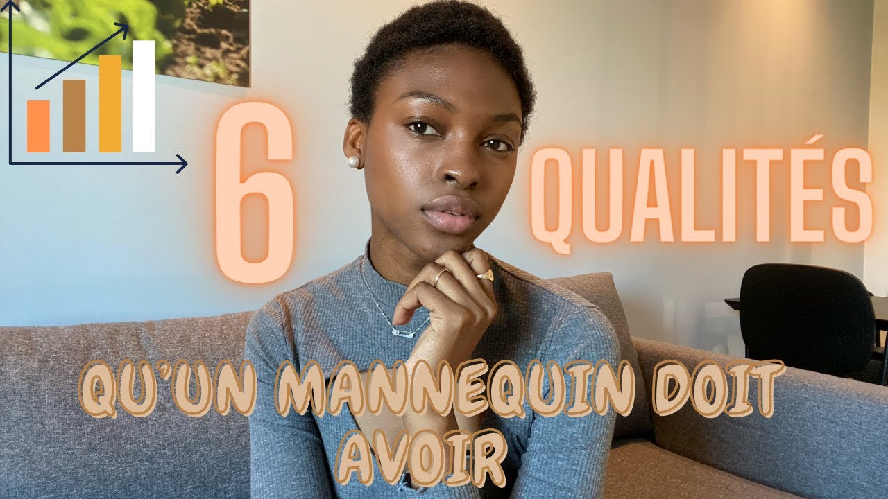 LES 6 QUALITÉ QU’UN MANNEQUIN DOIT AVOIR ( SELON MOI)