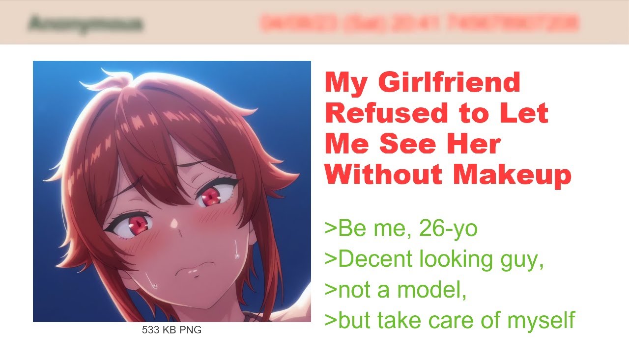 My Girlfriend Refused to Let Me See Her Without Makeup | 4Chan Greentext Stories
