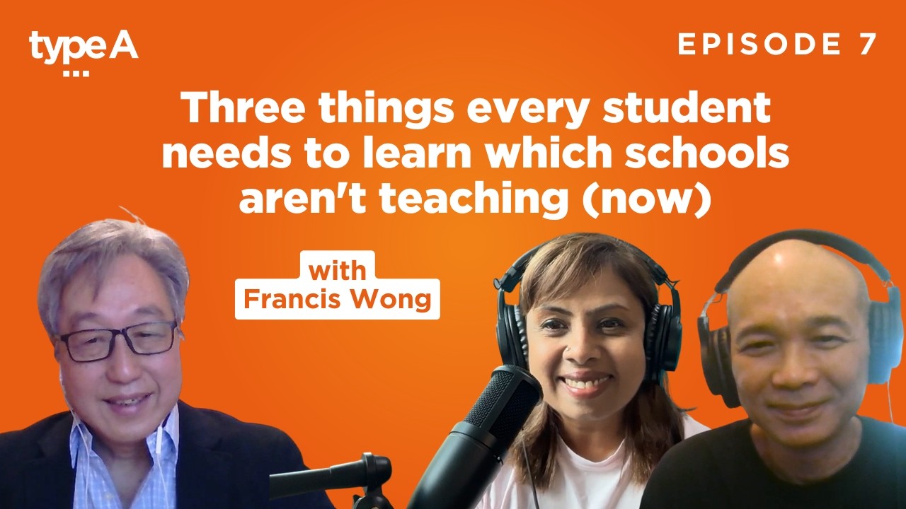 3 things schools aren't teaching students ft. Francis Wong | Type A Podcast | Ep 7