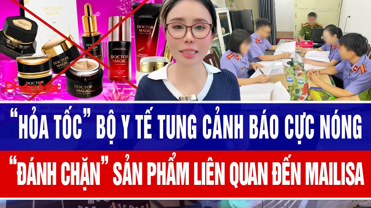 “Hỏa tốc” Bộ Y tế tung cảnh báo “đánh chặn” sản phẩm liên quan đến Mailisa