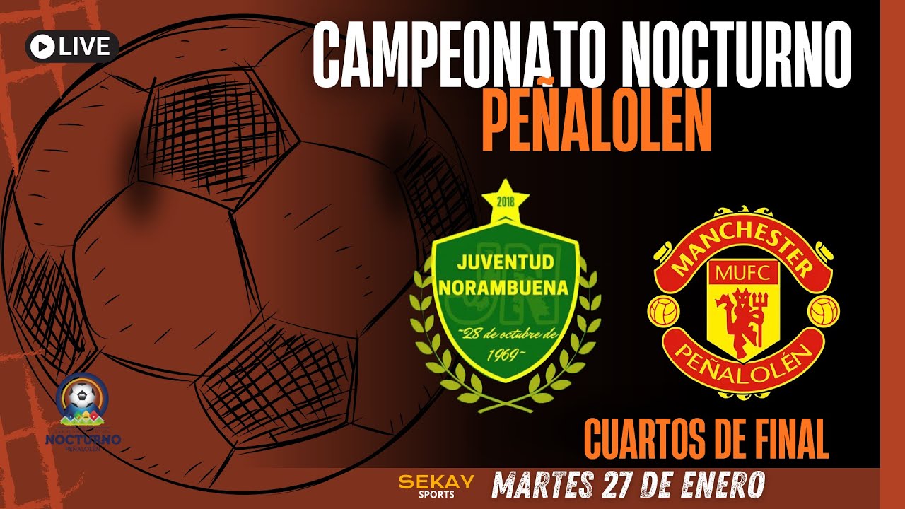 🔴🎥Campeonato NOCTURNO de PE&Ntilde;ALOLEN ⚽🏆2026 - JUVENTUD NORAMBUENA VS MANCHESTER PE&Ntilde;ALOLEN