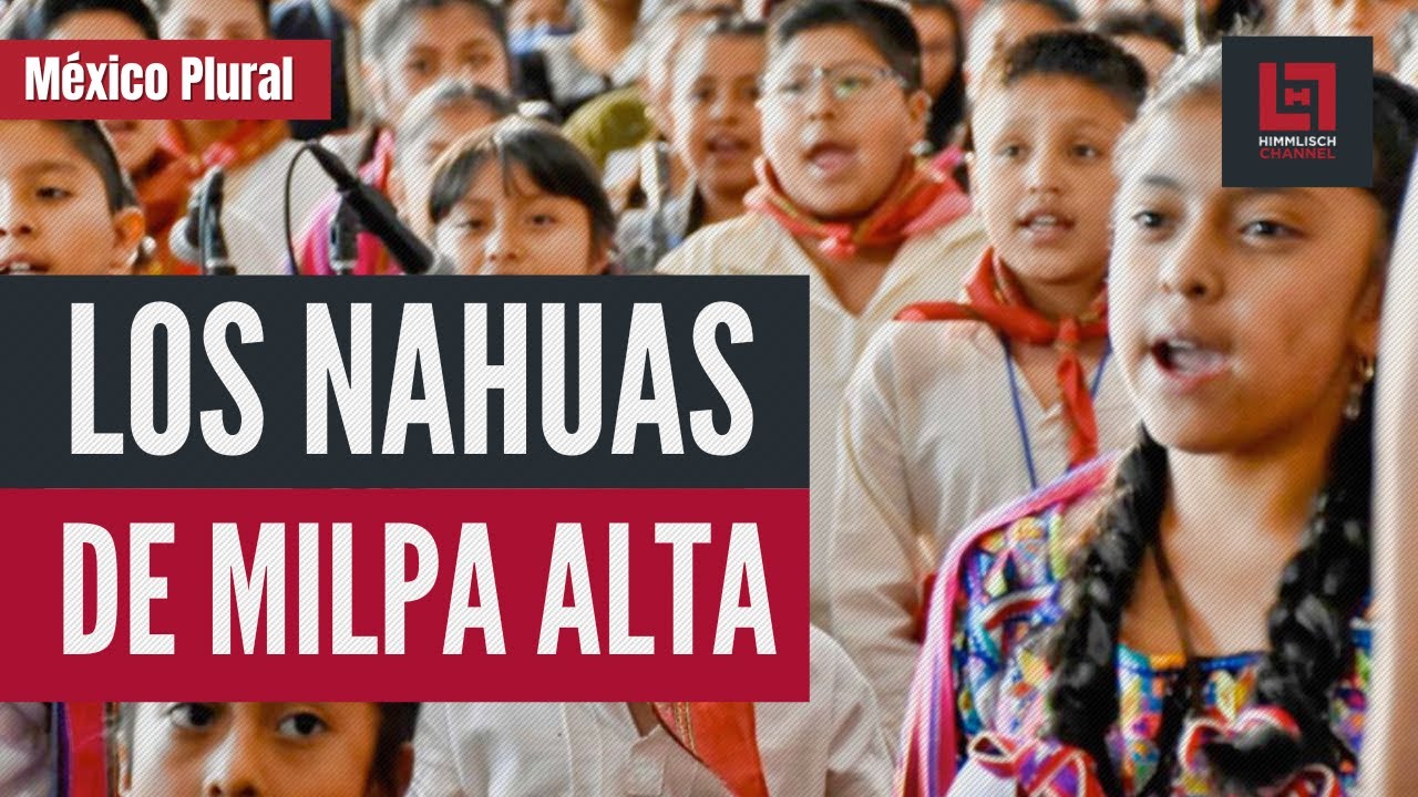 MÉXICO PLURAL: Los nahuas de Milpa Alta, Ciudad de México.