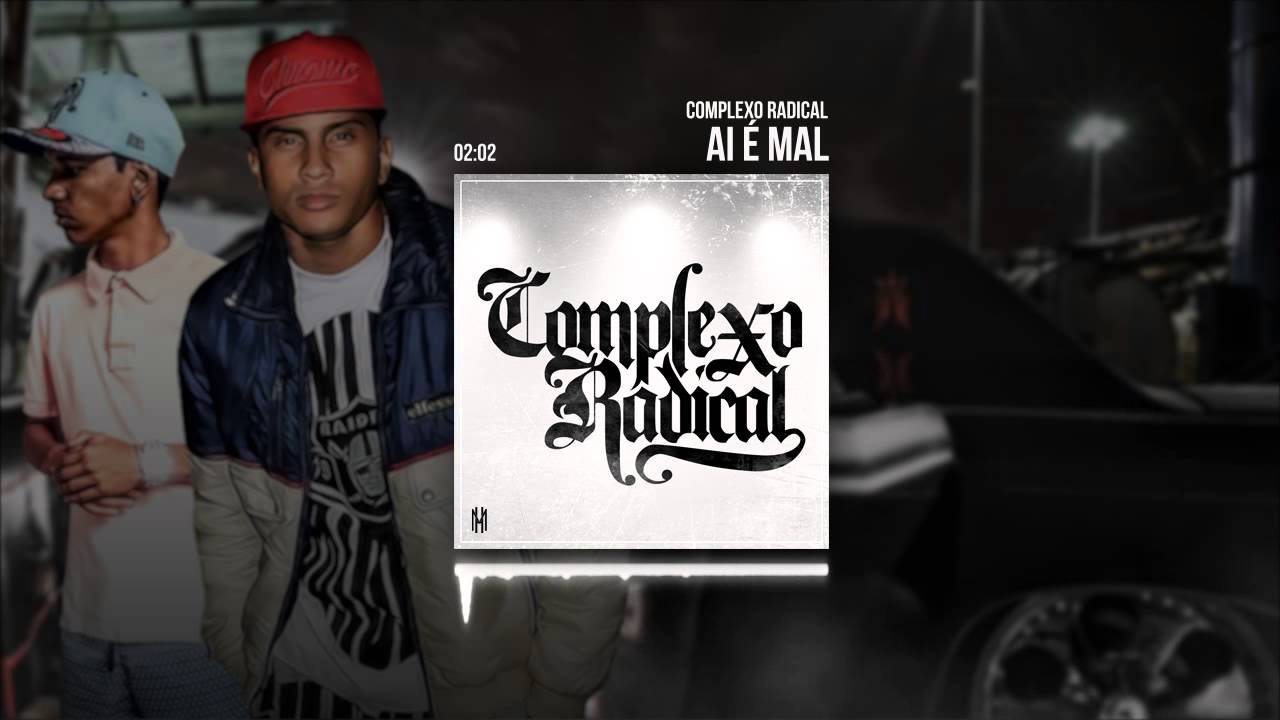 Complexo Radical - Ai é Mal