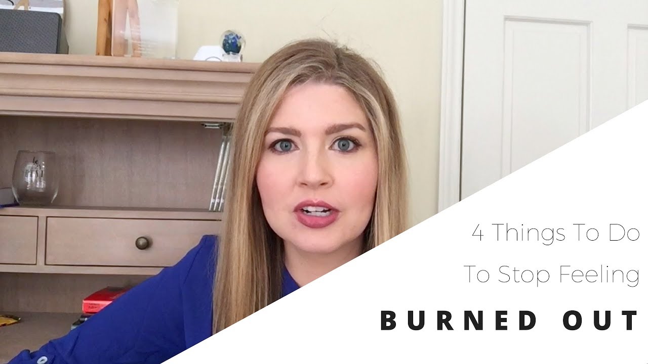 4 Things To Do To Stop Feeling Burned Out