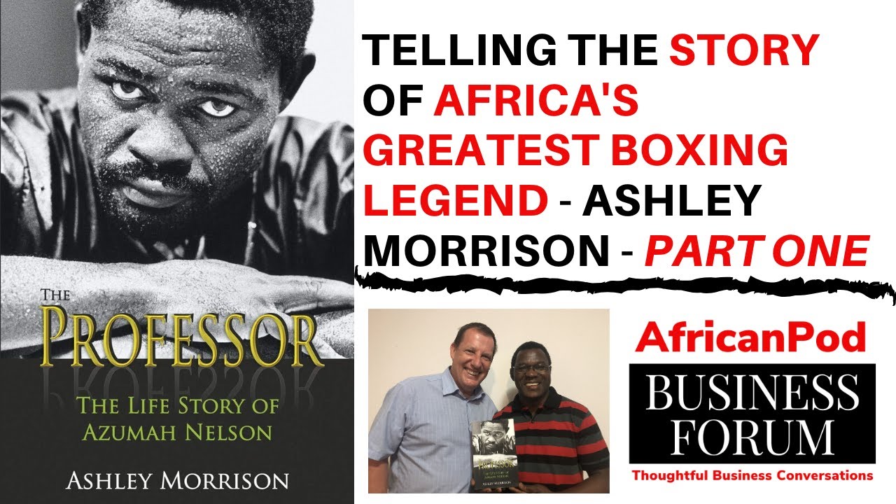 Telling the Story of Africa's Greatest Boxing Legend - Ashley Morrison - Part One