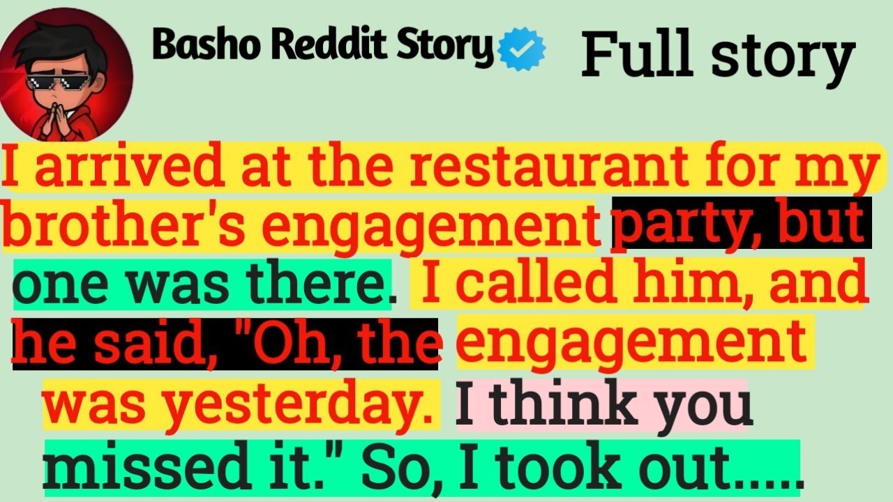 I arrived at the restaurant for my brother's engagement party, but no one was there. I called him...