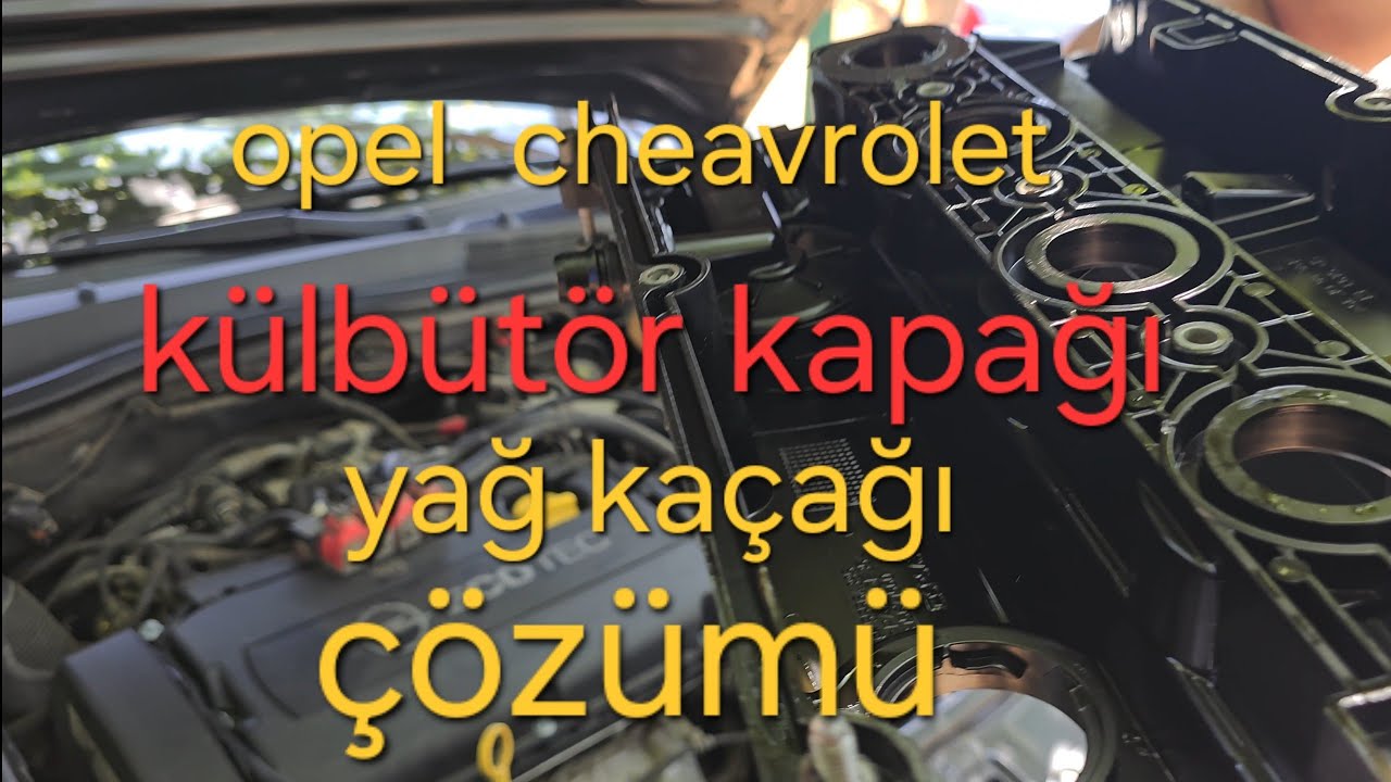 Opel cheavrolet ,külbütör kapağı yağ kaçağı ve çözümü