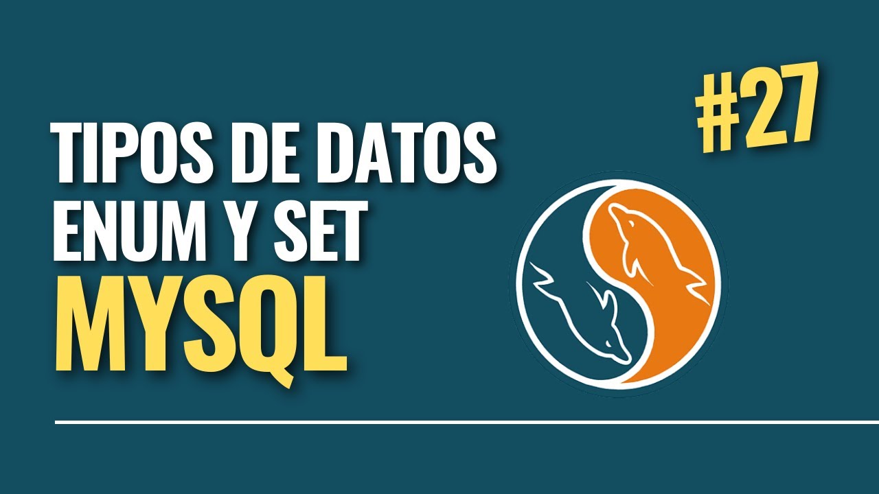27. Curso MySQL || Tipos de datos ENUM y SET