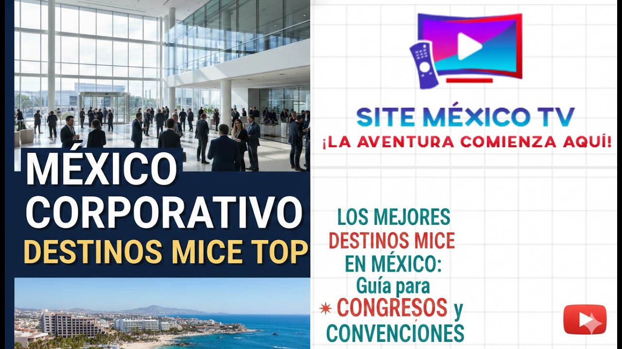 Los Mejores Destinos MICE en México: Guía para Congresos y Convenciones | SITE MEXICO TV