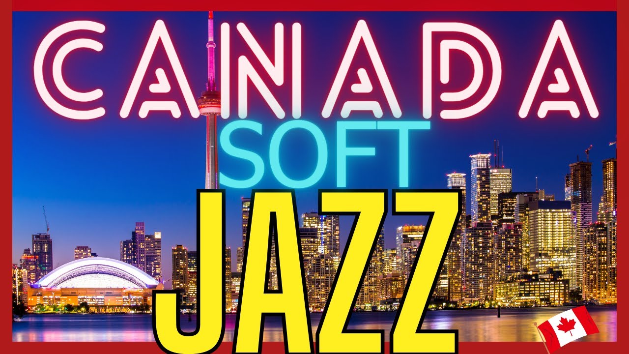Canada Jazz Music . Soft Jazz To Relax And Canada Scenes