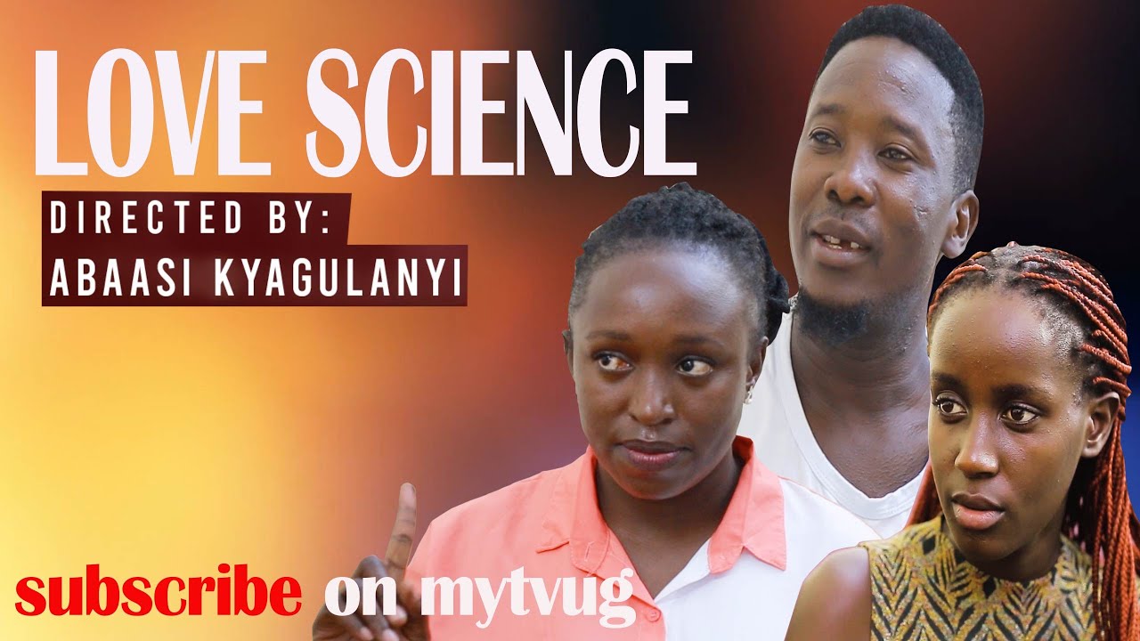LOVE SCIENCE EPISODE 1 UGANDAN MOVIE