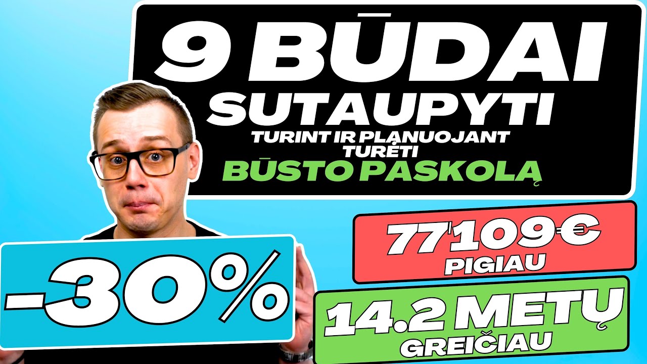 Būsto paskola: Kaip MAKSIMALIAI sutaupyti palūkanų. 9 grąžinimo scenarijų palyginimas.