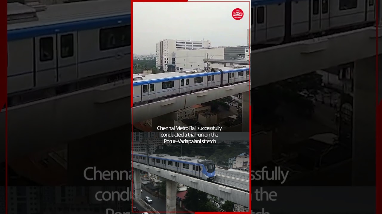 Chennai Metro Rail successfully conducted a trial run on the Porur–Vadapalani stretch