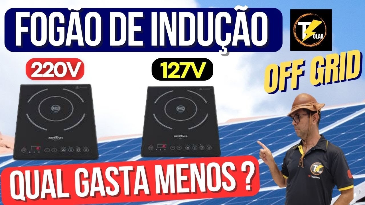 Qual Fog&atilde;o de indu&ccedil;&atilde;o gasta MENOS energia, o 127v ou 220v ? Energia Solar