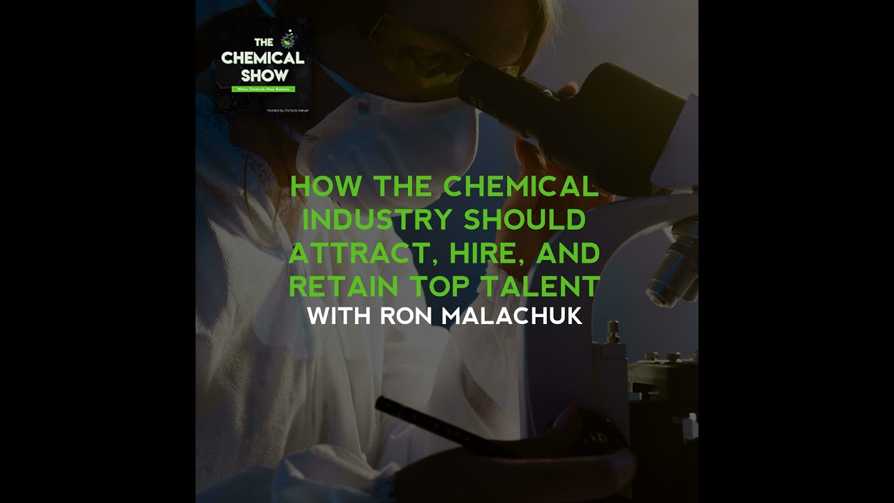 56. Ron Malachuk On How The Chemical Industry Should Attract, Hire, And Retain Top Talent