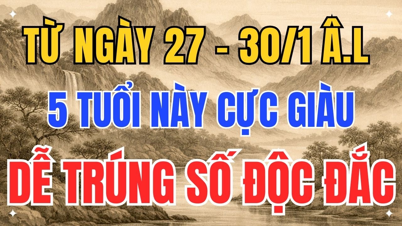 27–30 Tháng 1 Âm Lịch: 5 Tuổi Này Bỗng Đổi Vận, Dễ Trúng Lộc Lớn – Có Người Trúng Số Bất Ngờ