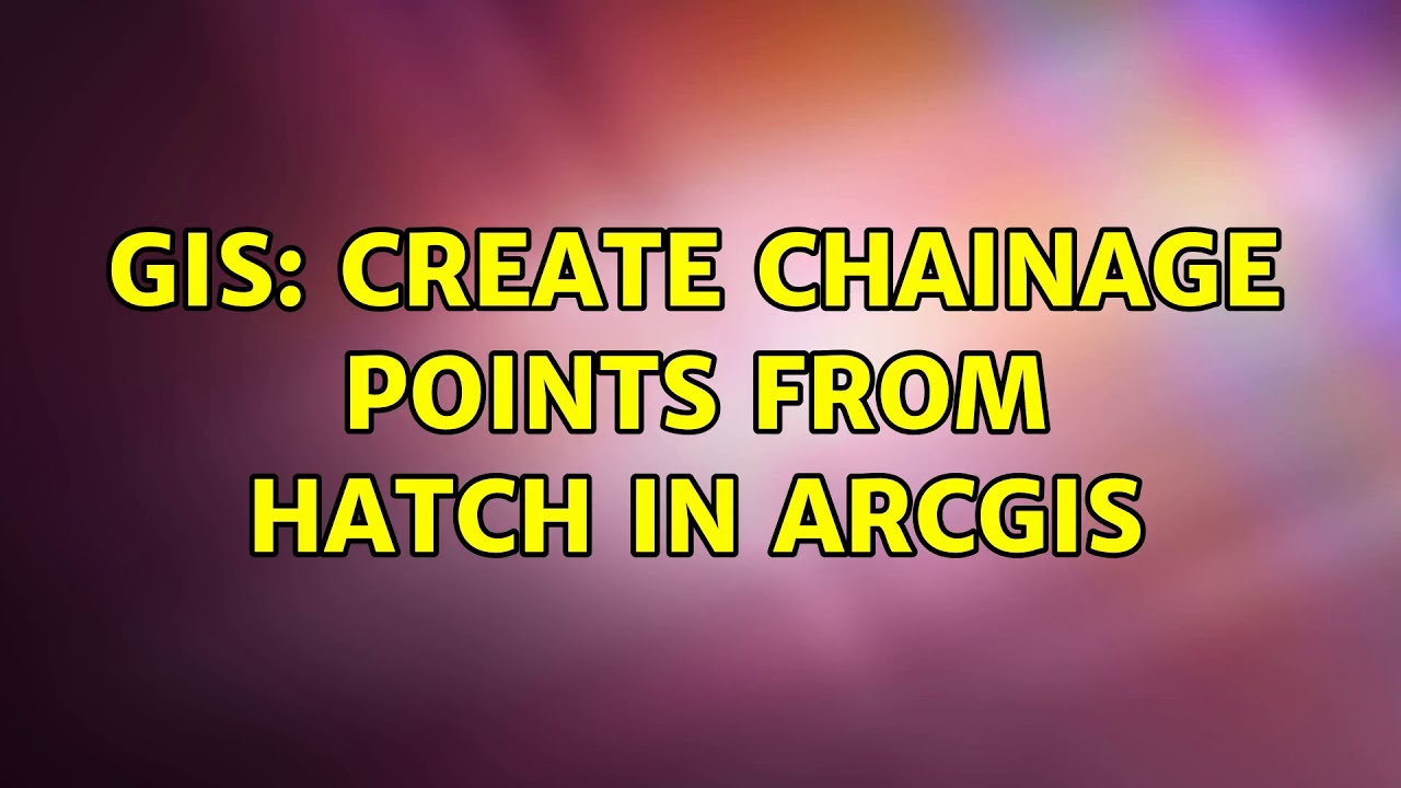 GIS: Create chainage points from hatch in ArcGIS (2 Solutions!!)