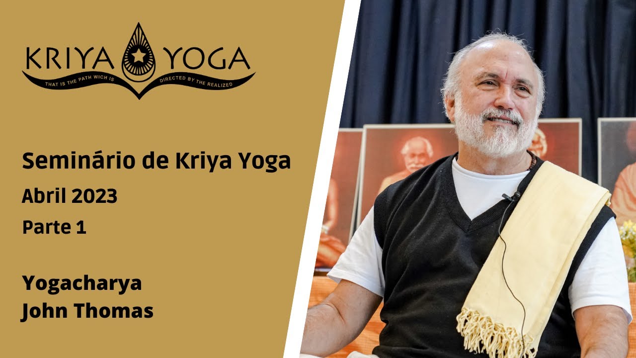 Seminário de Kriya Yoga - Abril 2023 - Parte 1 -  Yogacharya John Thomas