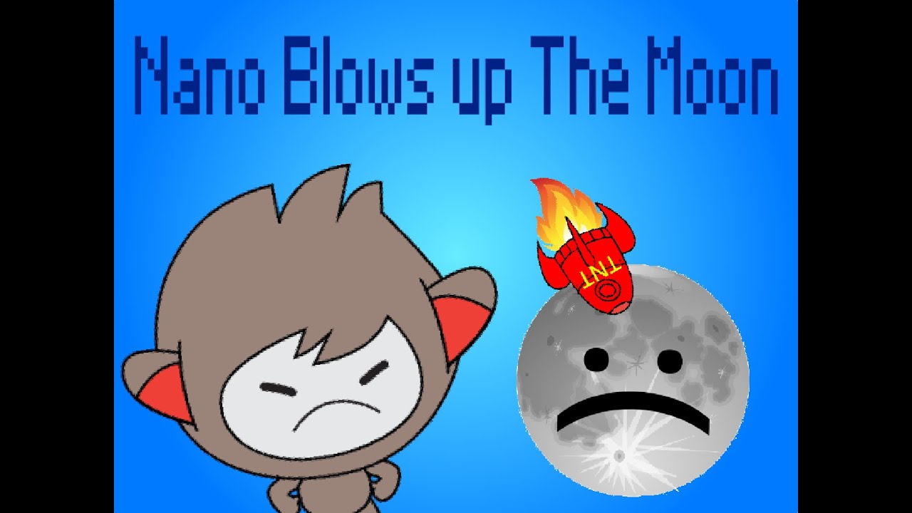 Nano Blows up The Moon