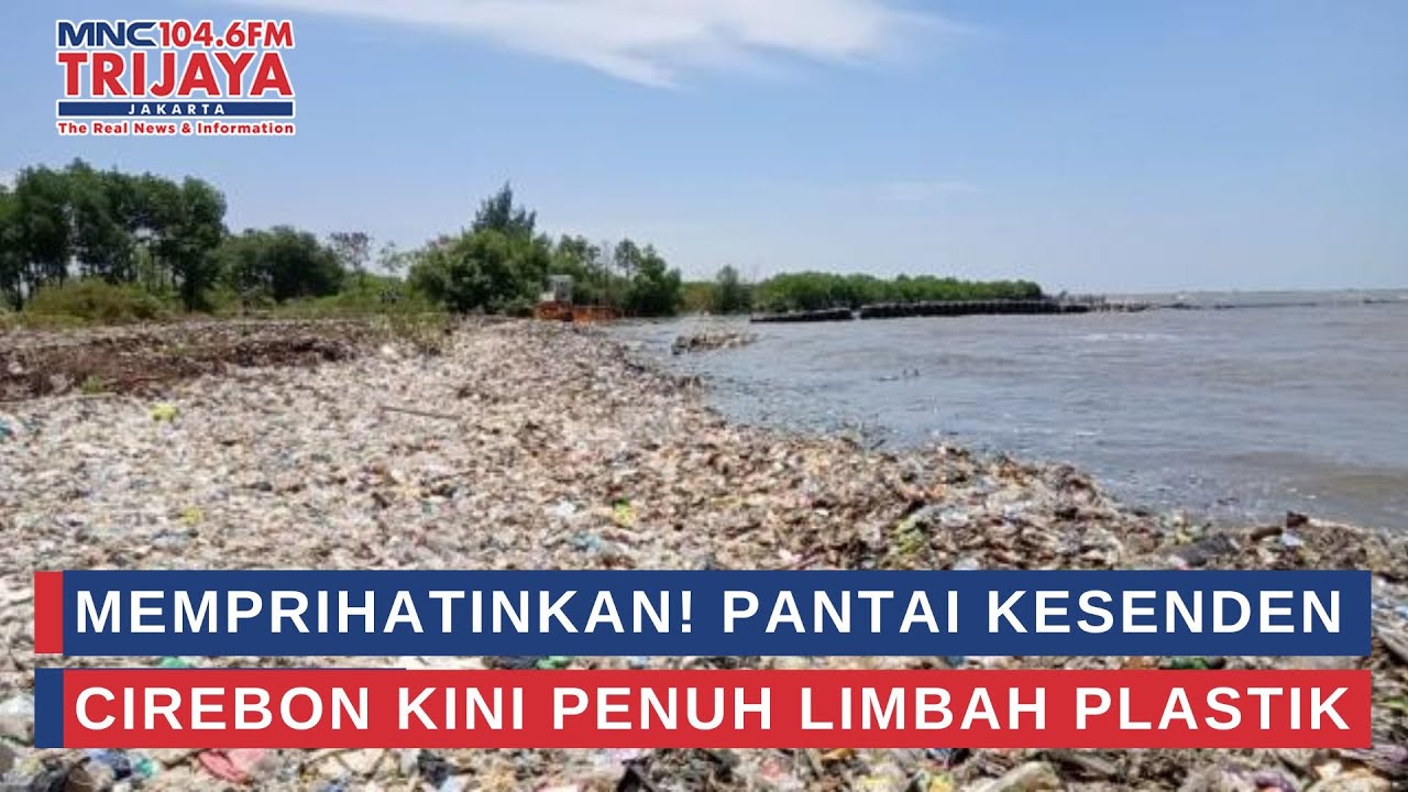 Memprihatinkan! Pantai Kesenden Cirebon Kini Penuh Limbah Plastik | Trijaya Update