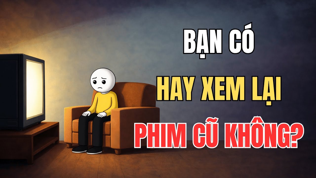 Những Người Hay Xem Đi Xem Lại Một Bộ Phim | Tâm Lý Học Về Bạn