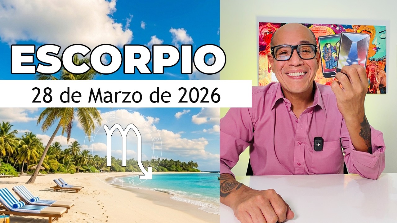ESCORPIO | Hor&oacute;scopo de hoy 28 de Marzo 2026
