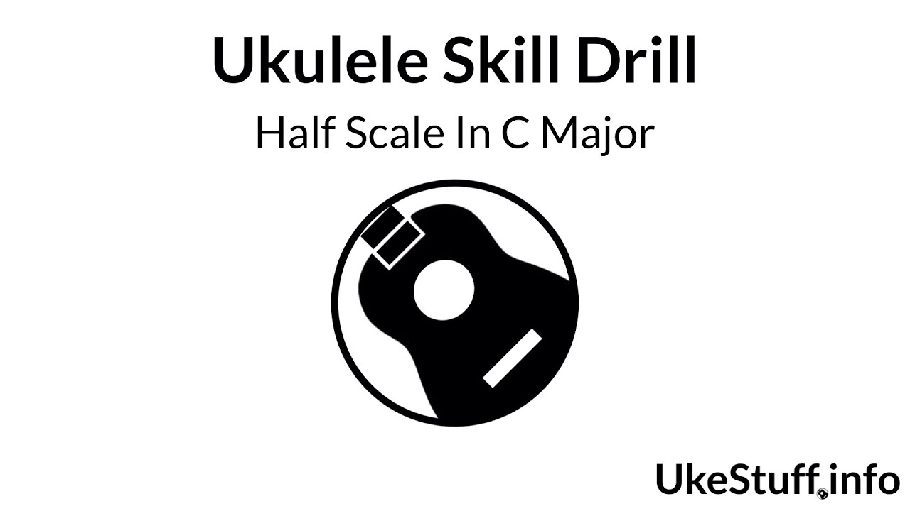 Ukulele Skill Drill: Half Scale in C Major