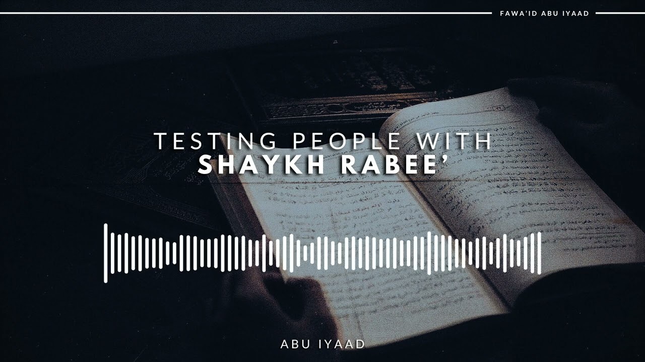 Testing People with Shaykh Rabee’ | Abu Iyaad