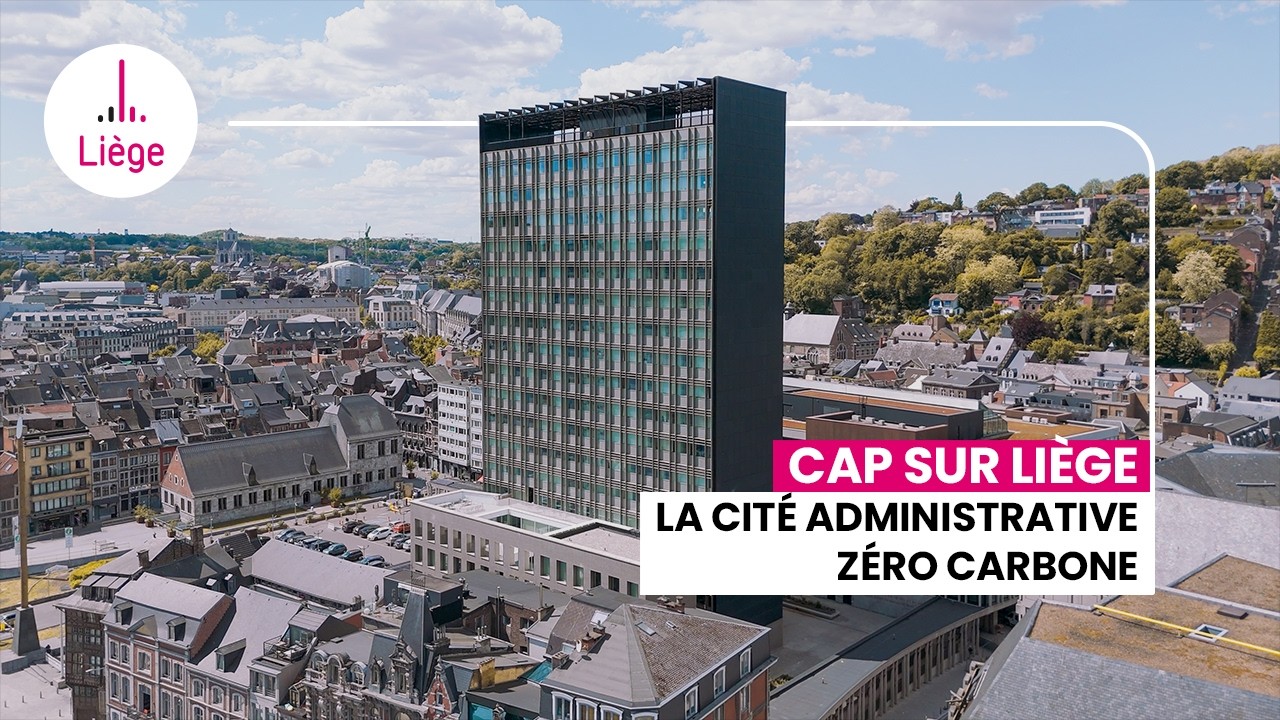 Cap sur Liège - La Cité administrative zéro carbone