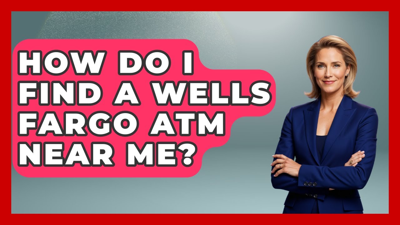 How Do I Find A Wells Fargo ATM Near Me? - Ask Your Bank Teller