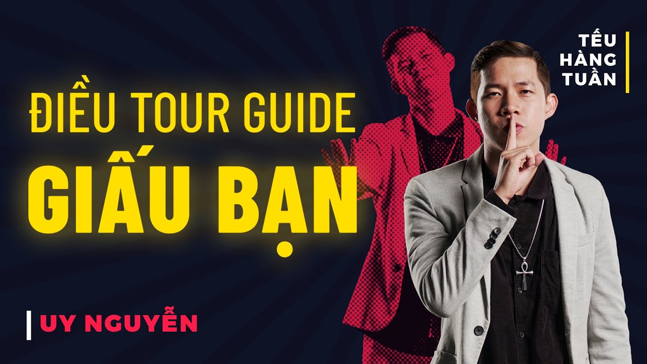 H&Agrave;I ĐỘC THOẠI - Điều Tour Guide Giấu Bạn - Uy Nguyễn Saigon Tếu
