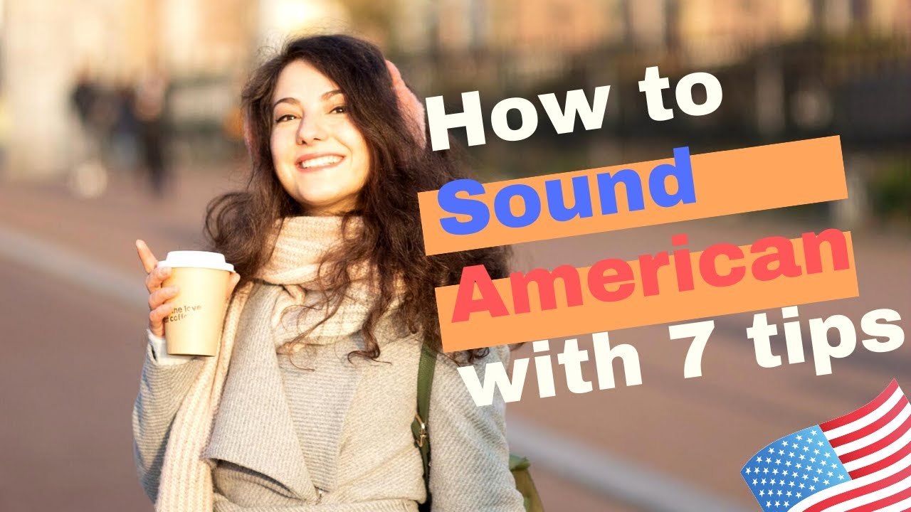 Get Your American Accent with these 7 Tips! Learn to sound like a native